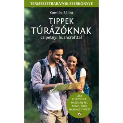 Tippek T&amp;uacute;r&amp;aacute;z&amp;oacute;knak - Csipetnyi bushcrafttal - Term&amp;eacute;szetbar&amp;aacute;tok zsebk&amp;ouml;nyve - Koml&amp;oacute;s B&amp;aacute;lint foto