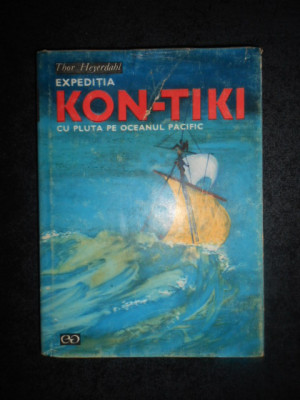THOR HEYERDAHL - EXPEDITIA KON-TIKI. CU PLUTA PE OCEANUL PACIFIC (1968) foto