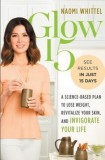 Glow15: A Science-Based Plan to Lose Weight, Revitalize Your Skin, and Invigorate Your Life
