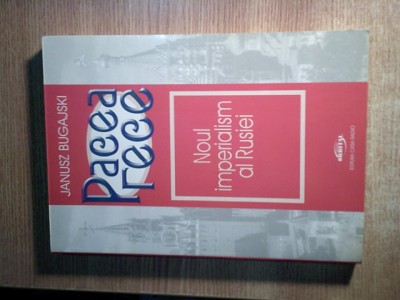 Janusz Bugajski - Pacea rece - Noul imperialism al Rusiei (Ed. Casa Radio, 2005) foto
