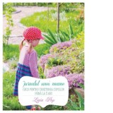 Jurnalul unei mame. Ghid pentru cresterea copiilor pana la 3 ani - Ligia Pop