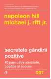Secretele gandirii pozitive | Napoleon Hill, Michael J. Ritt Jr., Curtea Veche Publishing