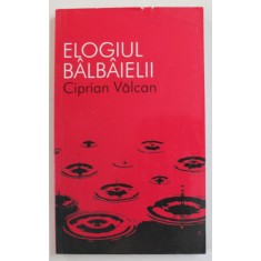 ELOGIUL BALBAIELII de CIPRIAN VALCAN , 2011