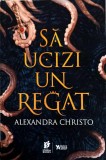 Sa Ucizi un Regat - Alexandra Christo, Storia Books, Young Adult, Romana, Paperback