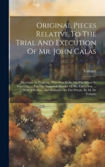 Original Pieces Relative To The Trial And Execution Of Mr. John Calas: Merchant At Toulouse, Who Was Broke On The Wheel In That City, ... For The Supp foto