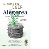 Alegerea. Accepta cu bucurie posibilul - Mihaela Apetrei, Dr. Edith Eva Eger