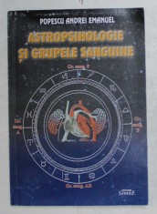 ASTROPSIHOLOGIE SI GRUPELE SANGUINE , CARACTERIZARI ASTROPSIHOSANGUINE de POPESCU ANDREI EMANUEL , 2004 foto