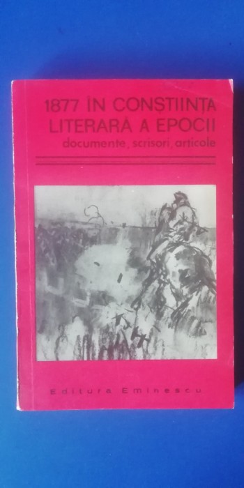 myh 711 - 1877 IN CONSTIINTA LITERARA A EPOCII - DOCUMENTE ,SCRISORI, ART -1977