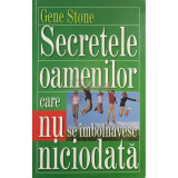 Gene Stone - Secretele oamenilor care nu se &icirc;mbolnăvesc niciodată (editia 2011)