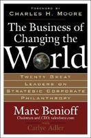 The Business of Changing the World: Twenty Great Leaders on Strategic Corporate Philanthropy foto