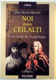 NOI DESPRE CEILALTI , FALS TRATAT DE IMAGOLOGIE de DAN HORIA MAZILU , 1999 , , PREZINTA URME DE INDOIRE