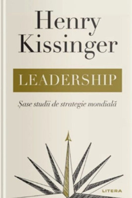 Leadership. Sase studii de strategie mondiala - Henry Kissinger foto