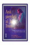 Anii Pierduti ai lui Iisus - Elizabeth Clare Prophet, Decheneu 1996, Spiritualitate Ezoterism
