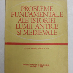 PROBLEME FUNDAMENTALE ALE ISTORIEI LUMII ANTICE SI MEDIEVALE , MANUAL PENTRU CLASA A XI-A de ACAD . STEFAN PASCU ...STEFAN PASCU , 1985