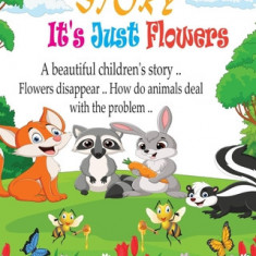 Story It's Just Flowers for kids: A beautiful story that teaches children to behave well