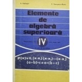 A. Hollinger - Elemente de algebra superioara - Manual pentru anul IV liceu, sectia reala si licee de specialitate (Editia: 1975)