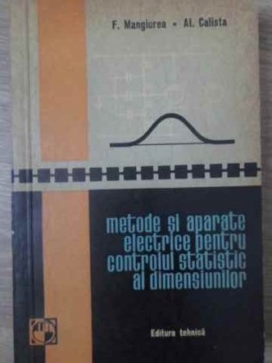 METODE SI APARATE ELECTRICE PENTRU CONTROLUL STATISTIC AL DIMENSIUNILOR-F. MANGIUREA, AL. CALISTA-232005 foto