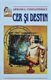 Cer și destin - 1998 - Armand G. Constantinescu (J440)