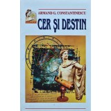 Cer și destin - 1998 - Armand G. Constantinescu (J440)