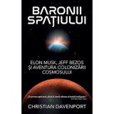 Baronii spatiului. Elon Musk, Jeff Bezos si aventura colonizarii cosmosului, Christian Davenport, Rao