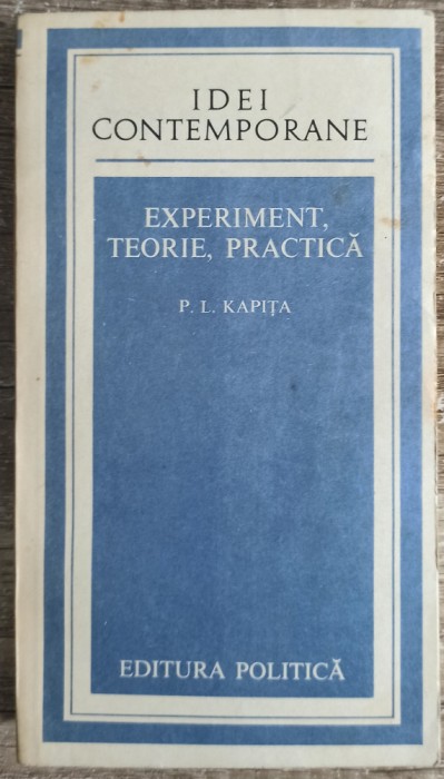 Experiment, teorie, practica - P. L. Kapita