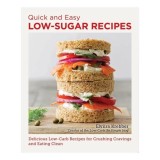Cumpara ieftin Quick and Easy Low Sugar Recipes Delicious Low-Carb Recipes for Crushing Cravings and Eating Clean
