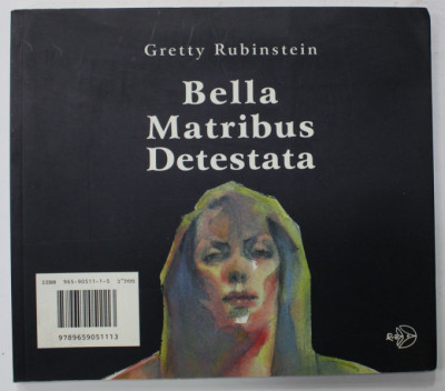 BELLA MATRIBUS DETESTATA by GRETTY RUBINSTEIN , CATALOG CU TEXT IN ENGLEZA SI EBRAICA , TIPARIT FATA - VERSO , 2003 foto