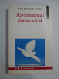 REVIRIMENTUL DEMOCRATIEI - Jean-Francois REVEL