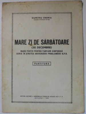 MARE ZI DE SARBATOARE ( 30 DECEMBRIE ), MARS FESTIV PENTRU FANFARA SIMFONICA de DUMITRU EREMIA , 1958 foto