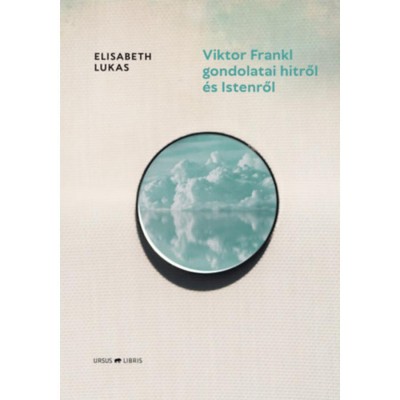 Viktor Frankl gondolatai hitről &amp;eacute;s Istenről - Elisabeth Lukas foto