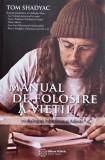 Manual de folosire a vietii. Cu dialoguri intre Frica si Adevar - Tom Shadyac