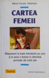 Cartea Femeii - Marie-Claude Delahaye - Tratate Naturiste, Medicina alternativa