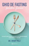 Ghid De Fasting Pentru Femei, Dr. Mindy Pelz - Editura Bookzone