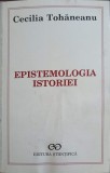 EPISTEMOLOGIA ISTORIEI, INTRE MITUL FAPTELOR SI MITUL SEMNIFICATIILOR-CECILIA TOHANEANU-250178