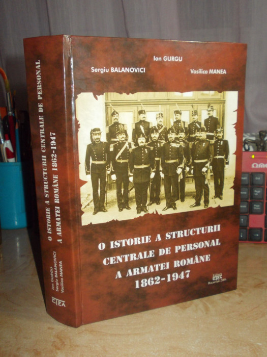 ION GURGU - O ISTORIE A STRUCTURII DE PERSONAL A ARMATEI ROMANE (1862-1947),2006