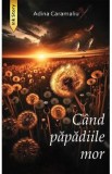 Cand papadiile mor - Adina Caramaliu