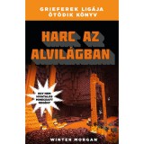 Harc az alvil&aacute;gban - Grieferek lig&aacute;ja 5. - Egy nem hivatalos Minecraft reg&eacute;ny - Winter Morgan