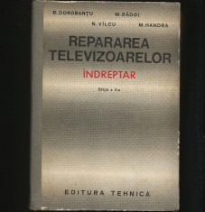 REPARAREA TELEVIZOARELOR - &Icirc;NDREPTAR - R. DOROBANȚU, M. HANDRA - ED. TEHNICĂ