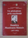 Constantin Dobrescu; Iuliana Nicolae; Cătălin Dobrescu - Un ploieștean prin excelență - Dumitru Munteanu-R&acirc;mnic (1877-1952) (vezi descriere)