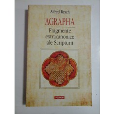 AGRAPHA FRAGMENTE EXTRACANONICE ALE SCRIPTURII - ALFRED RESCH