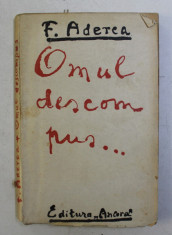 OMUL DESCOMPUS... de FELIX ADERCA , 1925 , EDITIA I* foto