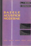 Bazele Acusticii Moderne - Acad. E. Badarau, M. Grumazescu, Editura Academiei, 1961, 506 pagini, Cartonate, Romana, Buna