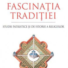 Fascinatia traditiei. Studii patristice si de istorie a religiilor – Teodor Baconschi