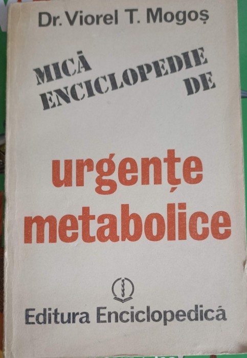 MICA ENCICLOPEDIE DE URGENTE METABOLICE-VIOREL T. MOGOS-224458