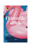 P&eacute;tronille - Paperback brosat - Am&eacute;lie Nothomb - Trei
