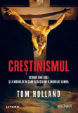 Crestinismul. Istoria unei idei si a modului in care aceasta ne-a modelat lumea - Tom Holland