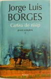 Cartea de nisip. Proză completa 2 - Jorge Luis Borges