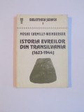 ISTORIA EVREILOR DIN TRANSILVANIA 1623 - 1944 de MOSHE CARMILLY WEINBERGER , 1994 * CONTINE HARTA
