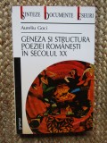 GENEZA SI STRUCTURA POEZIEI ROMANESTI IN SECOLUL XX - AURELIU GOCI