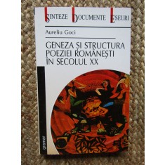 GENEZA SI STRUCTURA POEZIEI ROMANESTI IN SECOLUL XX - AURELIU GOCI